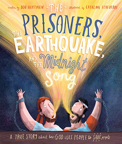 The prisoners, the earthquake, and the midnight song   : a true story about how God uses people to save people /